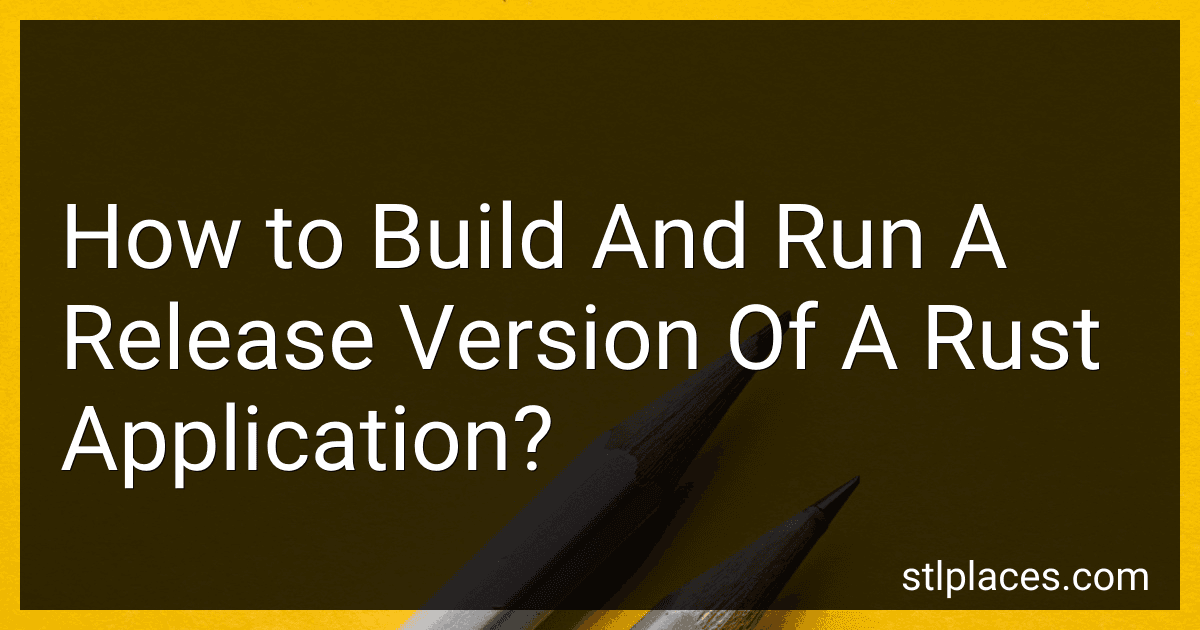 How to Build And Run A Release Version Of A Rust Application? image