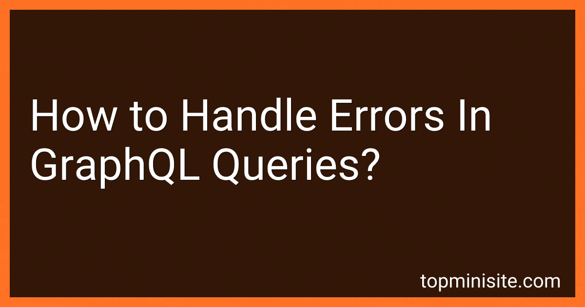 How to Handle Errors In GraphQL Queries? image