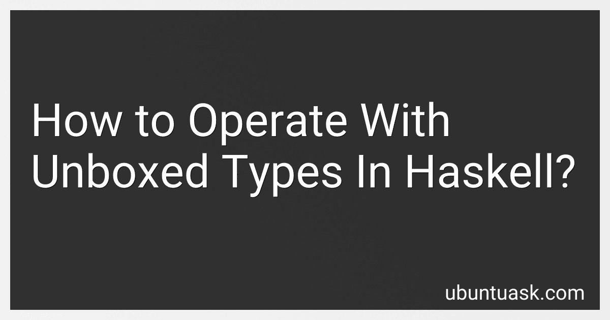 How to Operate With Unboxed Types In Haskell? image