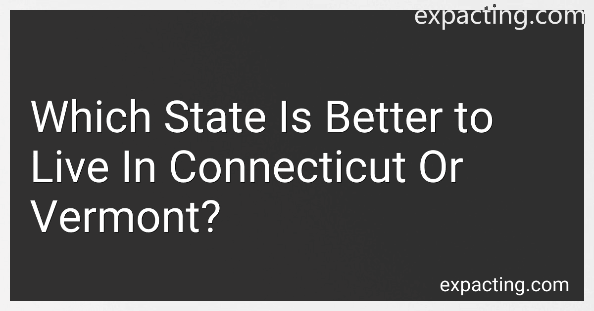 Which State Is Better to Live In Connecticut Or Vermont? preview