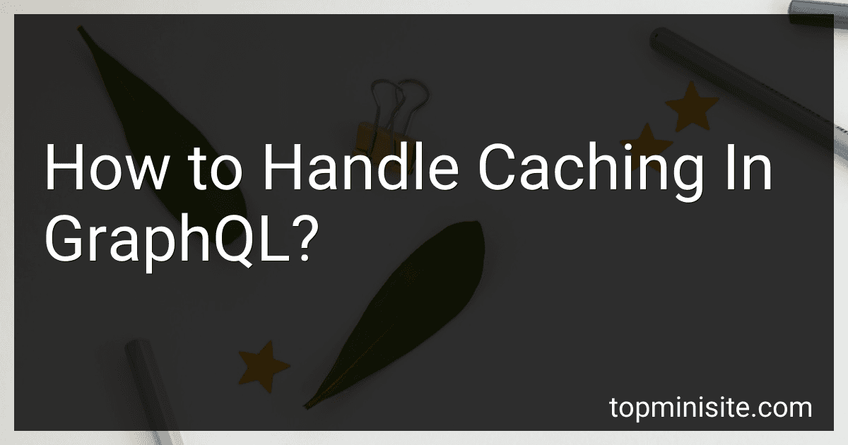 How to Handle Caching In GraphQL? image