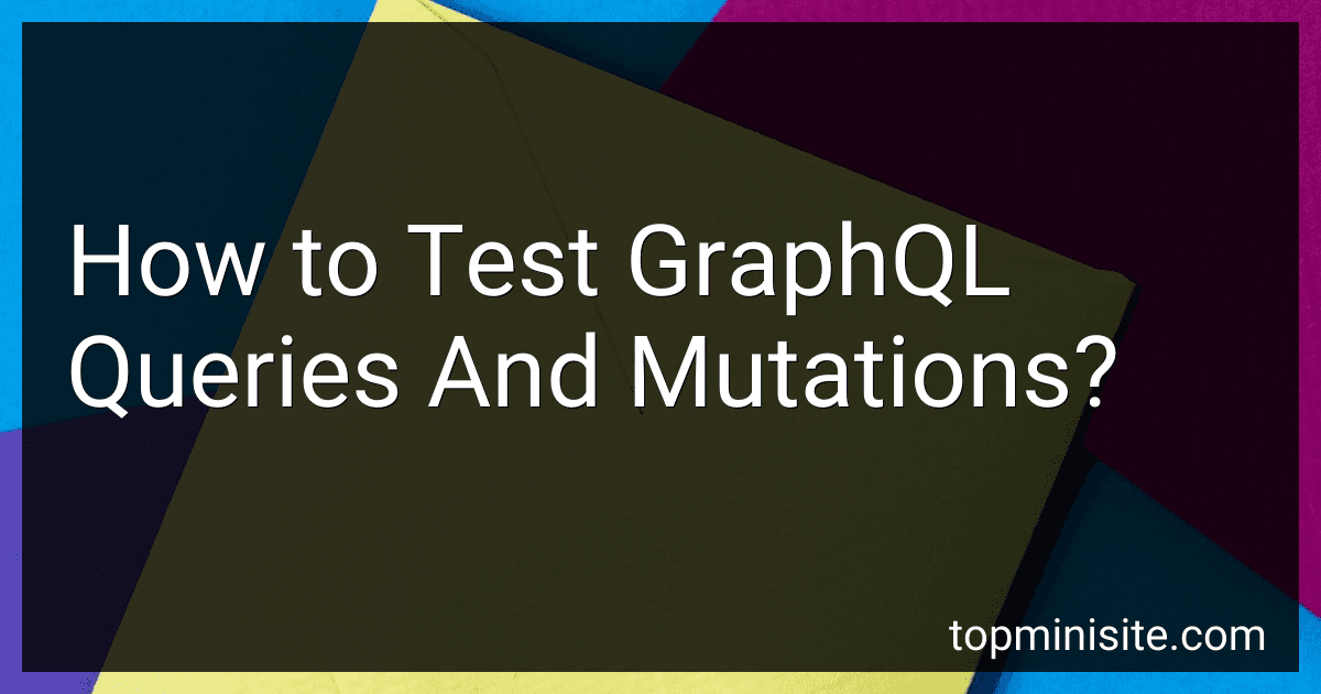How to Test GraphQL Queries And Mutations? image