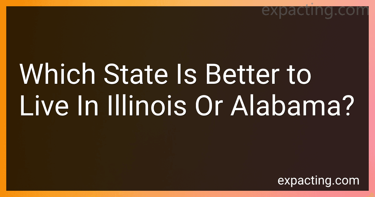 Which State Is Better to Live In Illinois Or Alabama? preview