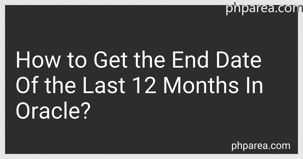 How to Get the End Date Of the Last 12 Months In Oracle? image