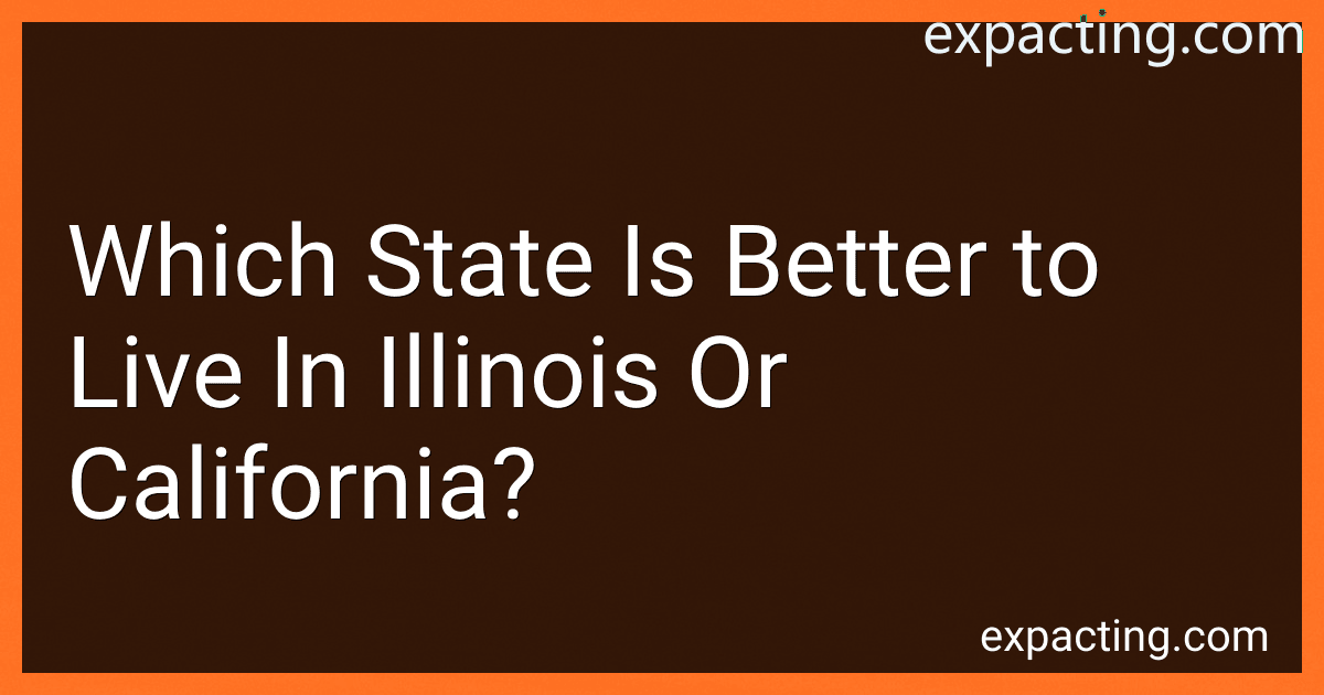 Which State Is Better to Live In Illinois Or California? preview