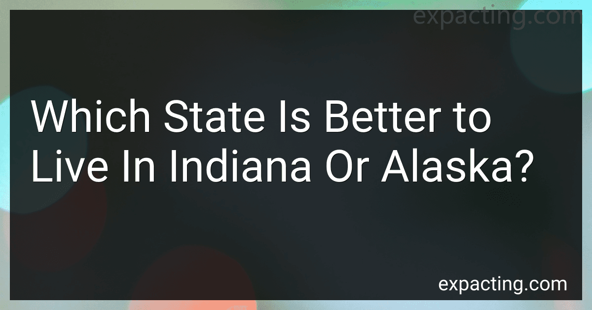 Which State Is Better to Live In Indiana Or Alaska? image