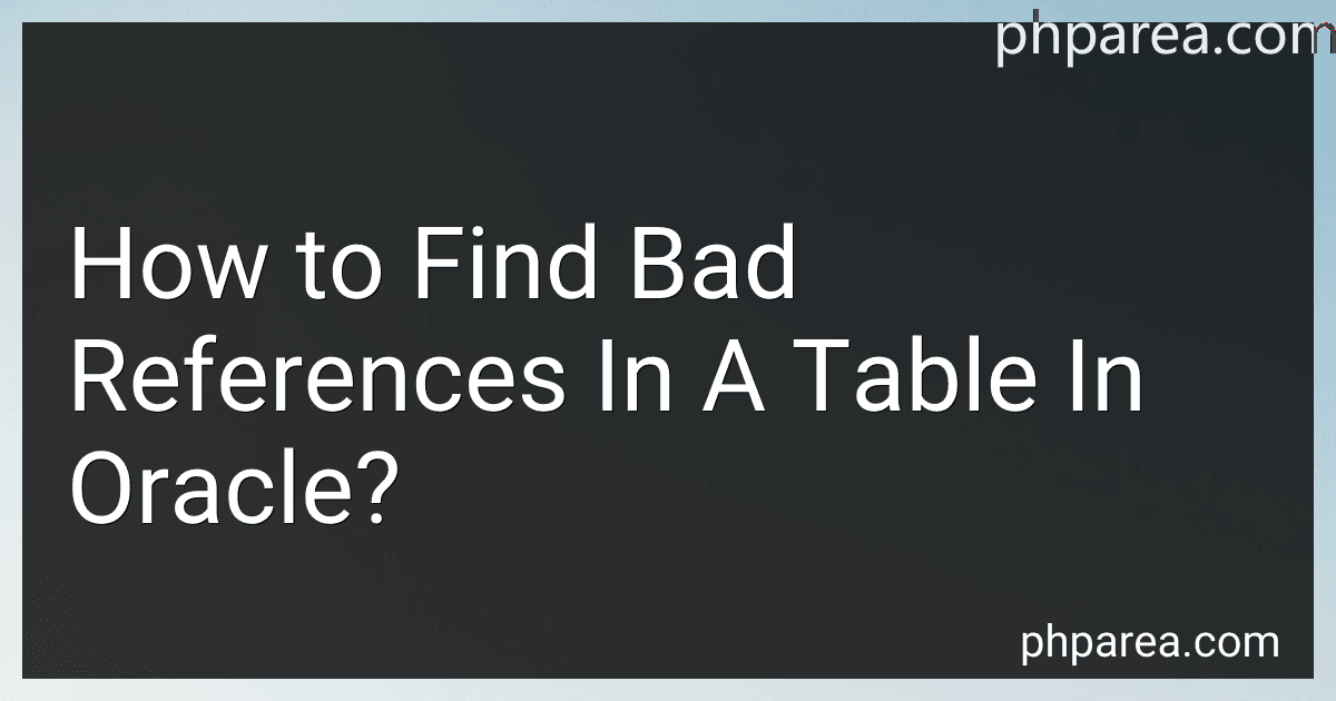 How to Find Bad References In A Table In Oracle? image