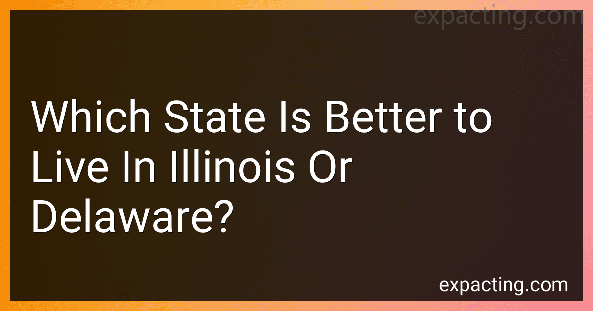 Which State Is Better to Live In Illinois Or Delaware? preview