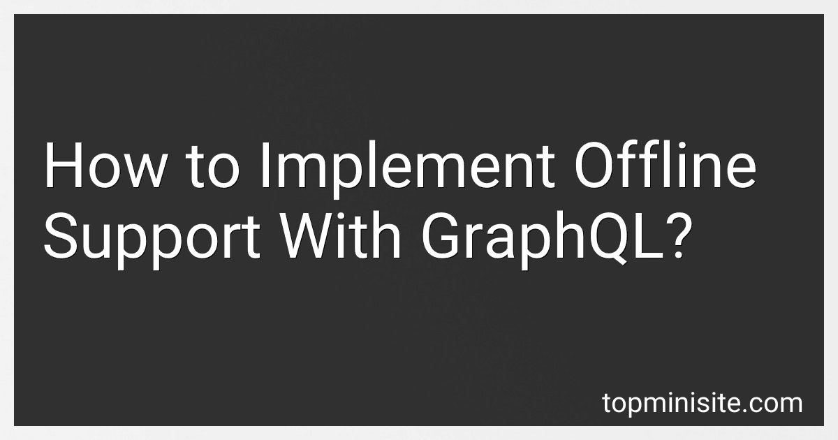 How to Implement Offline Support With GraphQL? image