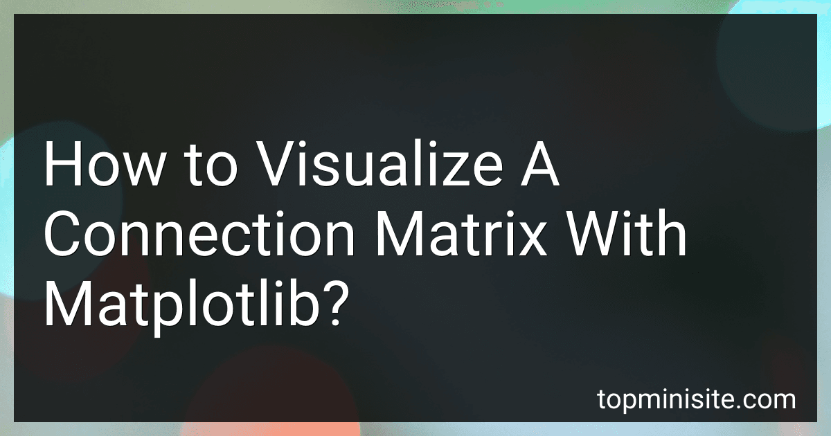 How to Visualize A Connection Matrix With Matplotlib? image