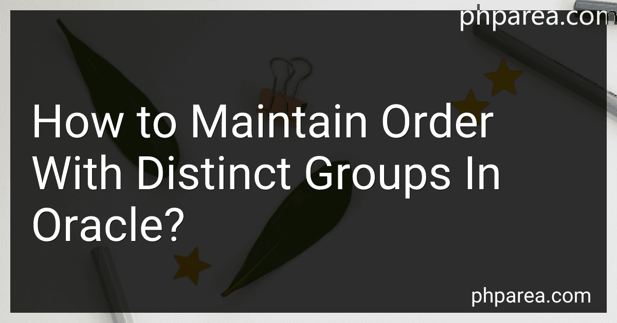 How to Maintain Order With Distinct Groups In Oracle? image