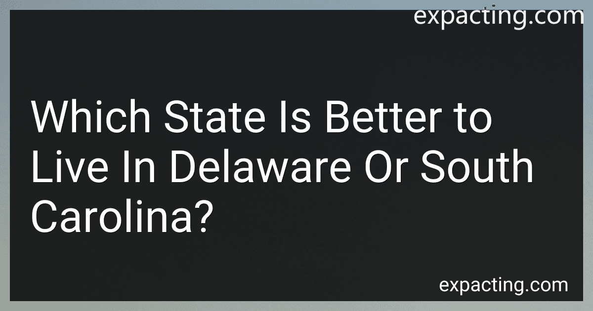 Which State Is Better to Live In Delaware Or South Carolina? preview