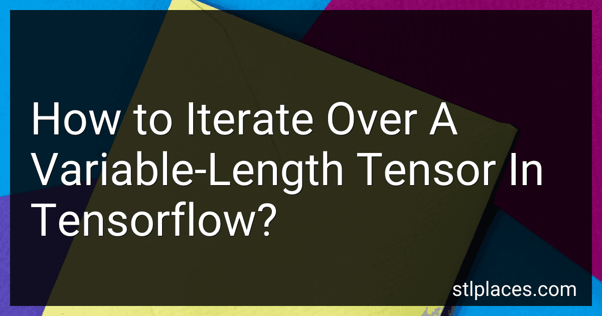 How to Iterate Over A Variable-Length Tensor In Tensorflow? preview