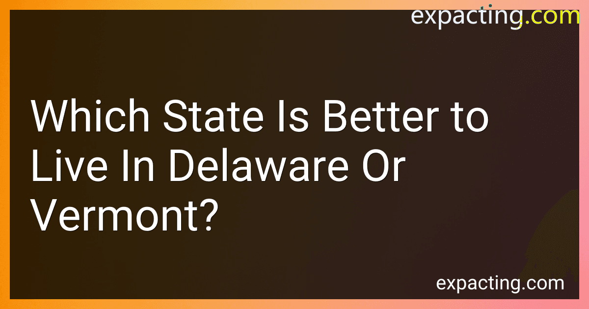 Which State Is Better to Live In Delaware Or Vermont? preview