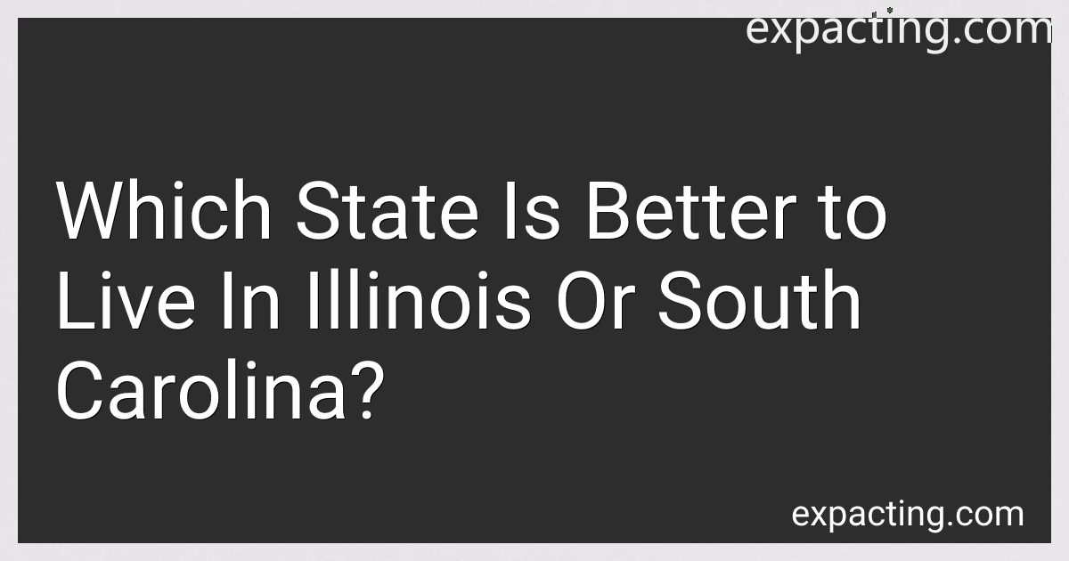 Which State Is Better to Live In Illinois Or South Carolina? preview