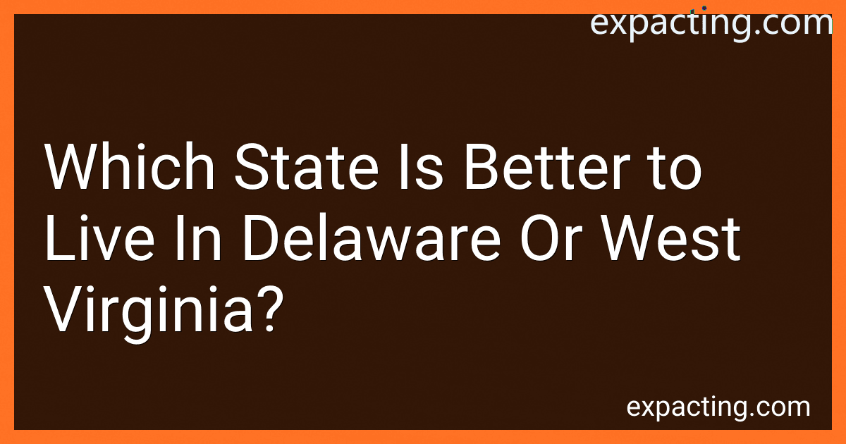 Which State Is Better to Live In Delaware Or West Virginia? preview