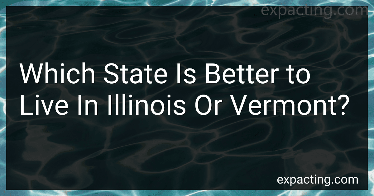 Which State Is Better to Live In Illinois Or Vermont? preview