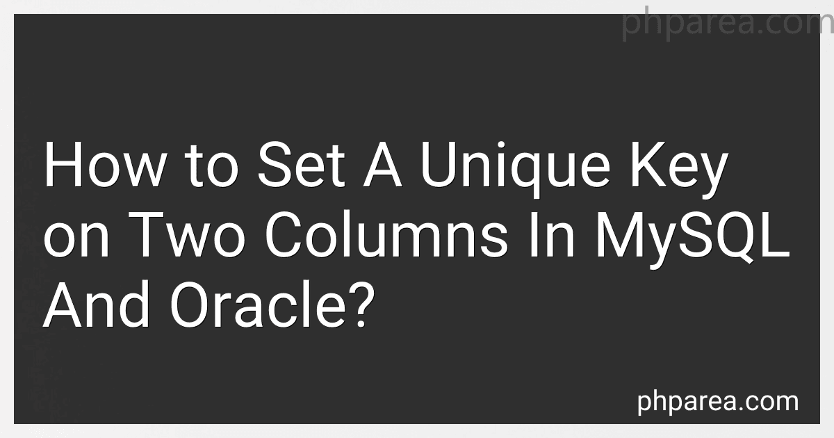 How to Set A Unique Key on Two Columns In MySQL And Oracle? image