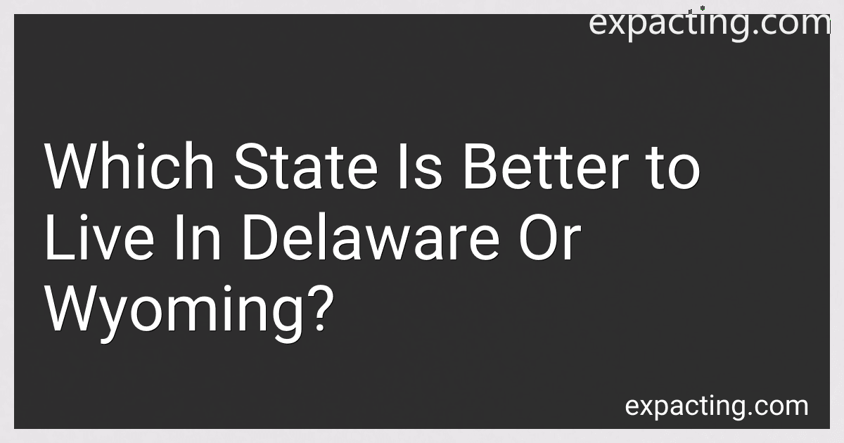 Which State Is Better to Live In Delaware Or Wyoming? preview