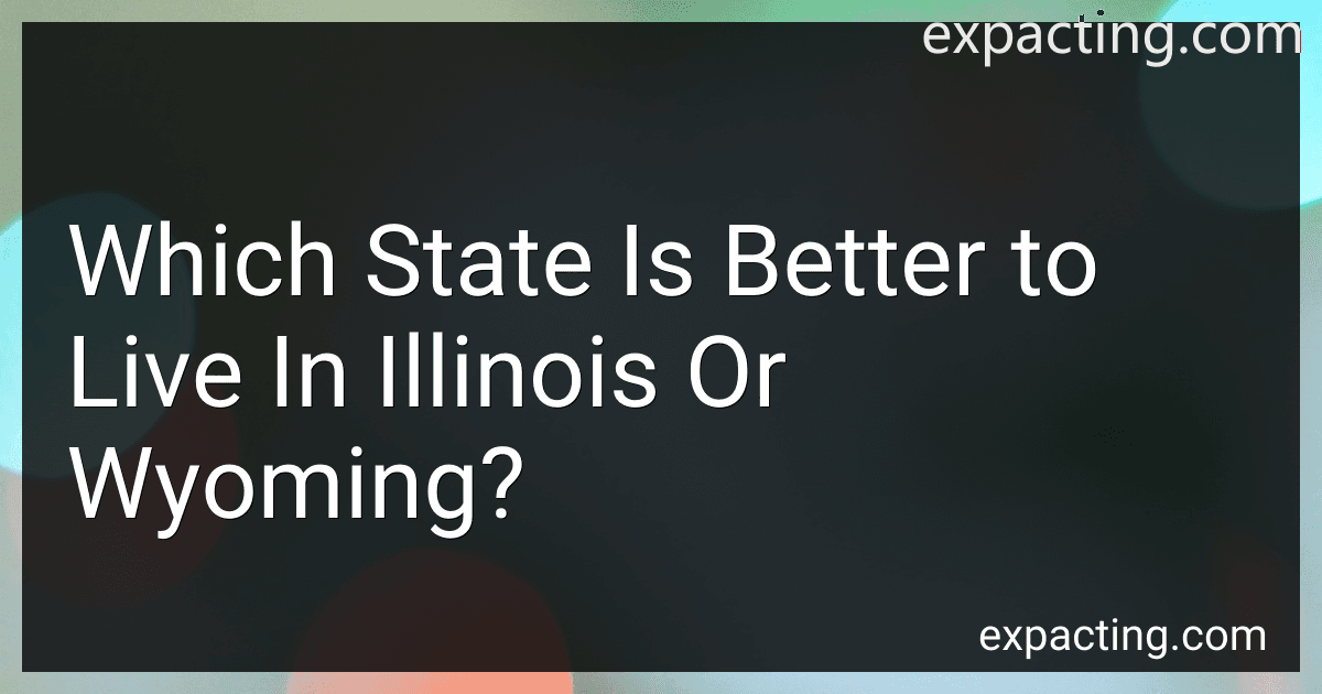 Which State Is Better to Live In Illinois Or Wyoming? preview