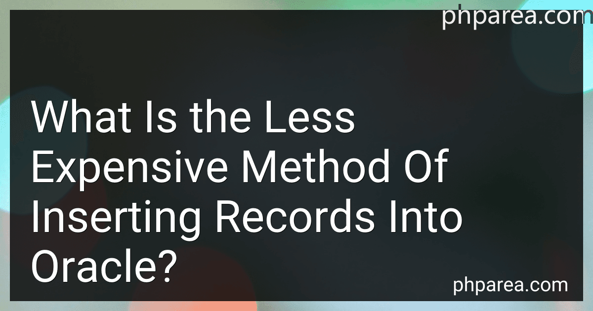 What Is the Less Expensive Method Of Inserting Records Into Oracle? image