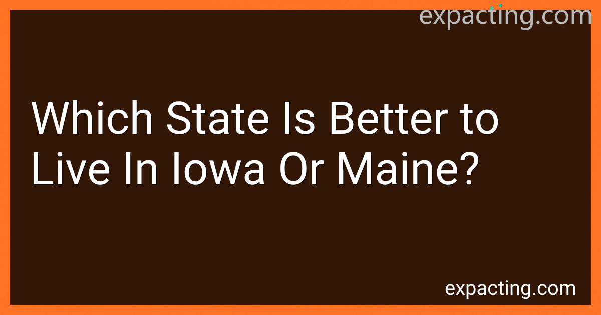 Which State Is Better to Live In Iowa Or Maine? preview