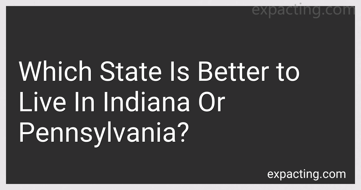 Which State Is Better to Live In Indiana Or Pennsylvania? preview