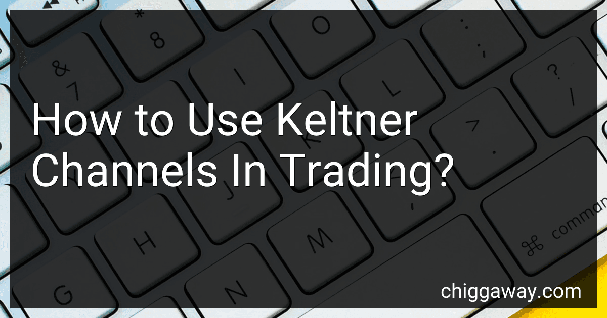 How to Use Keltner Channels In Trading? image