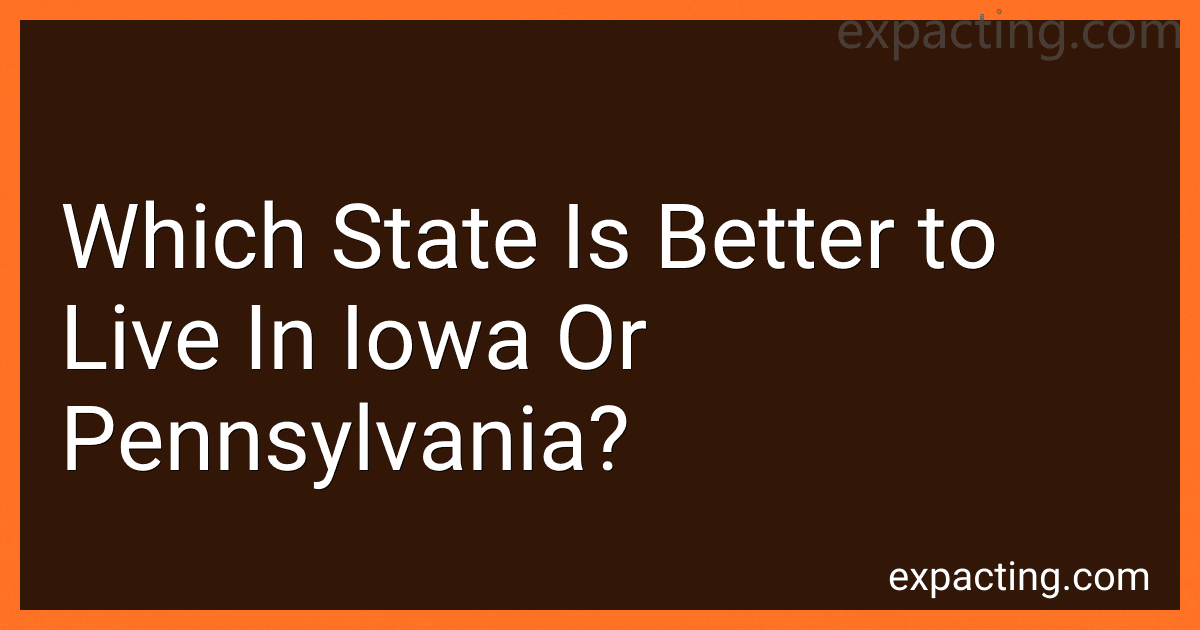 Which State Is Better to Live In Iowa Or Pennsylvania? preview