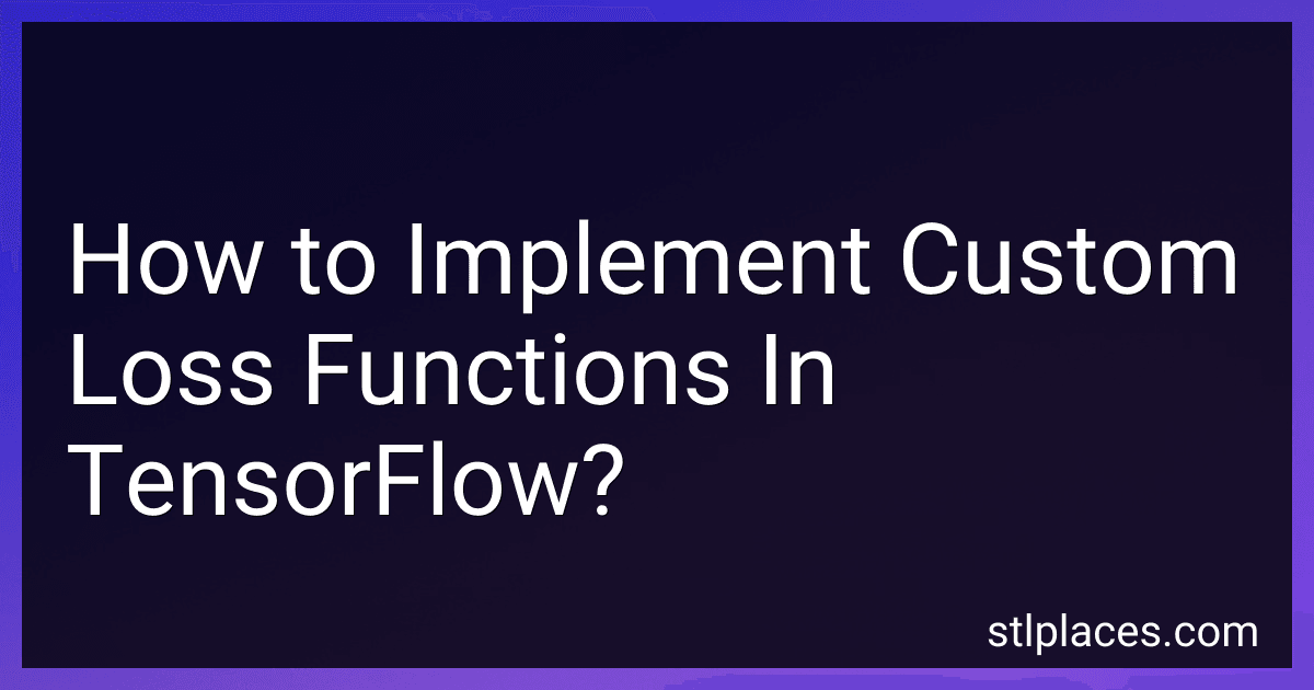 How to Implement Custom Loss Functions In TensorFlow? preview
