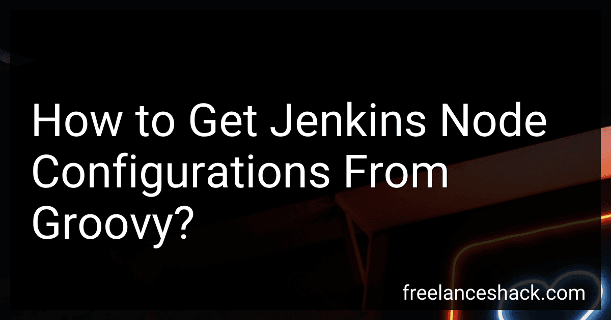 How to Get Jenkins Node Configurations From Groovy? image