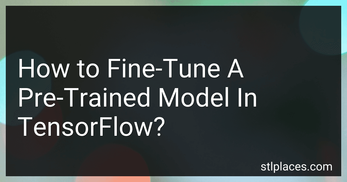 How to Fine-Tune A Pre-Trained Model In TensorFlow? preview