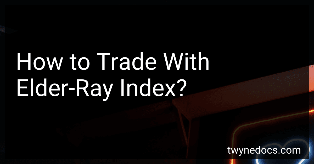 How to Trade With Elder-Ray Index? image