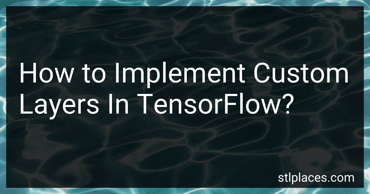 How to Implement Custom Layers In TensorFlow? preview