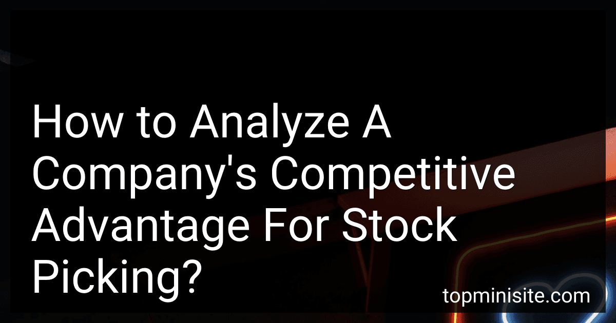 How to Analyze A Company's Competitive Advantage For Stock Picking? image