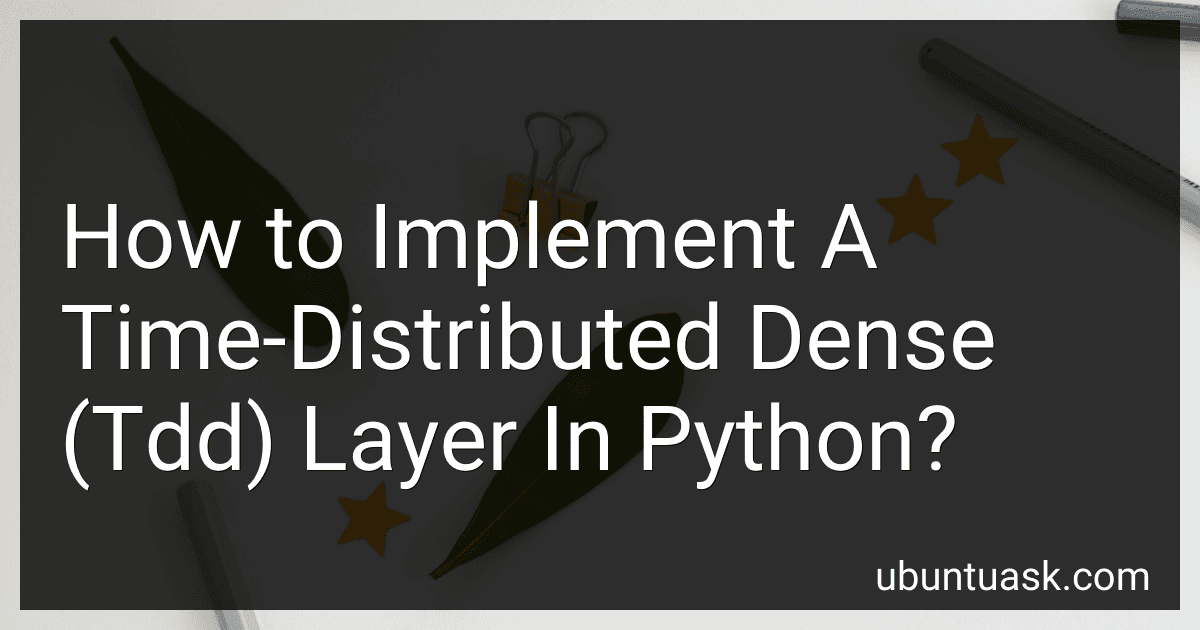 How to Implement A Time-Distributed Dense (Tdd) Layer In Python? image