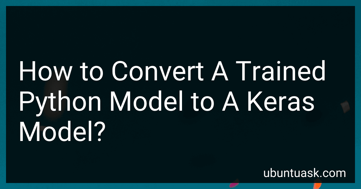 How to Convert A Trained Python Model to A Keras Model? image