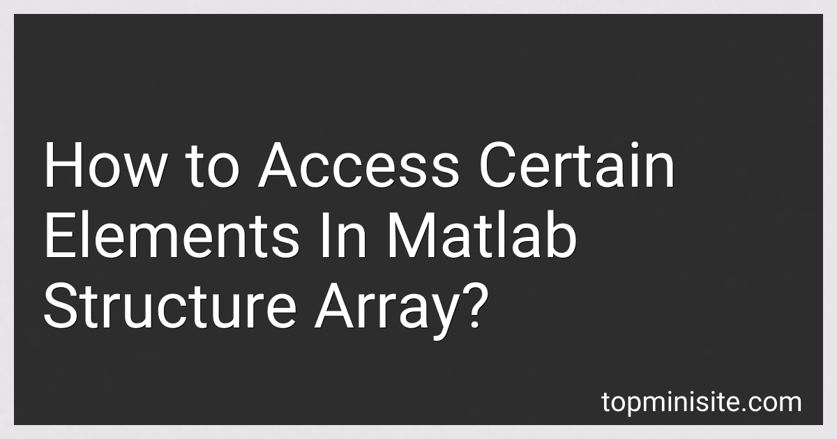 How to Access Certain Elements In Matlab Structure Array? image