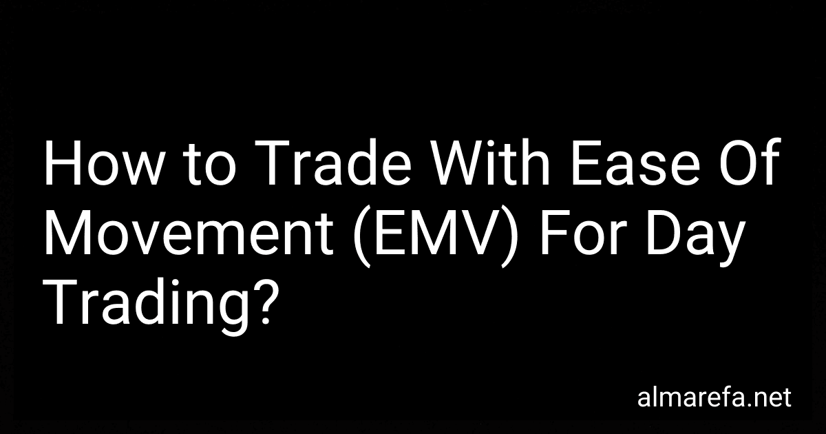 How to Trade With Ease Of Movement (EMV) For Day Trading? preview