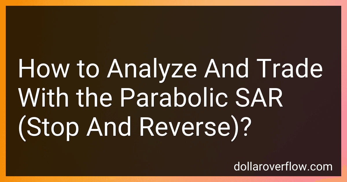 How to Analyze And Trade With the Parabolic SAR (Stop And Reverse)? image