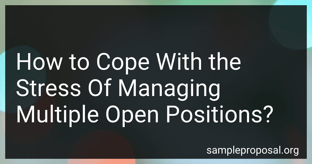 How to Cope With the Stress Of Managing Multiple Open Positions? image