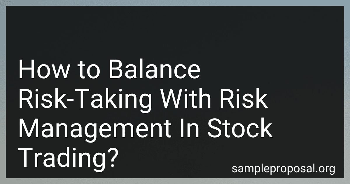 How to Balance Risk-Taking With Risk Management In Stock Trading? image