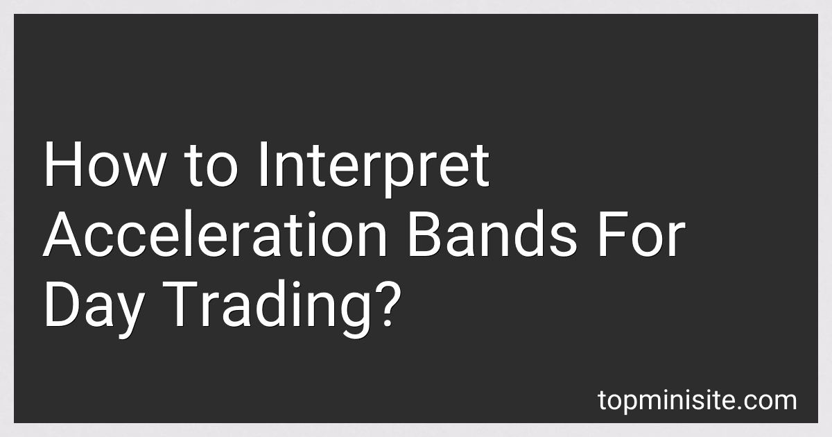 How to Interpret Acceleration Bands For Day Trading? image