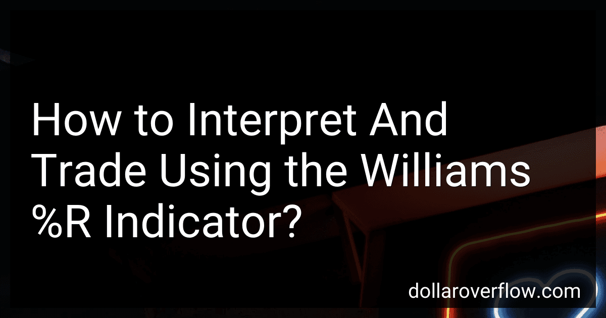 How to Interpret And Trade Using the Williams %R Indicator? image