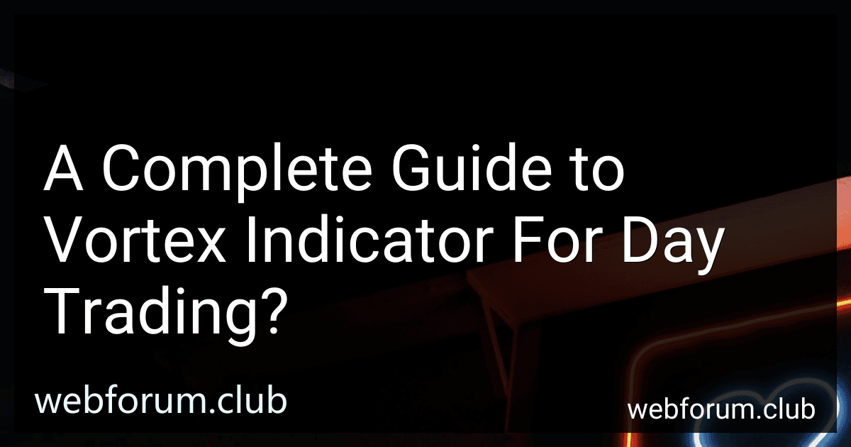 A Complete Guide to Vortex Indicator For Day Trading? preview