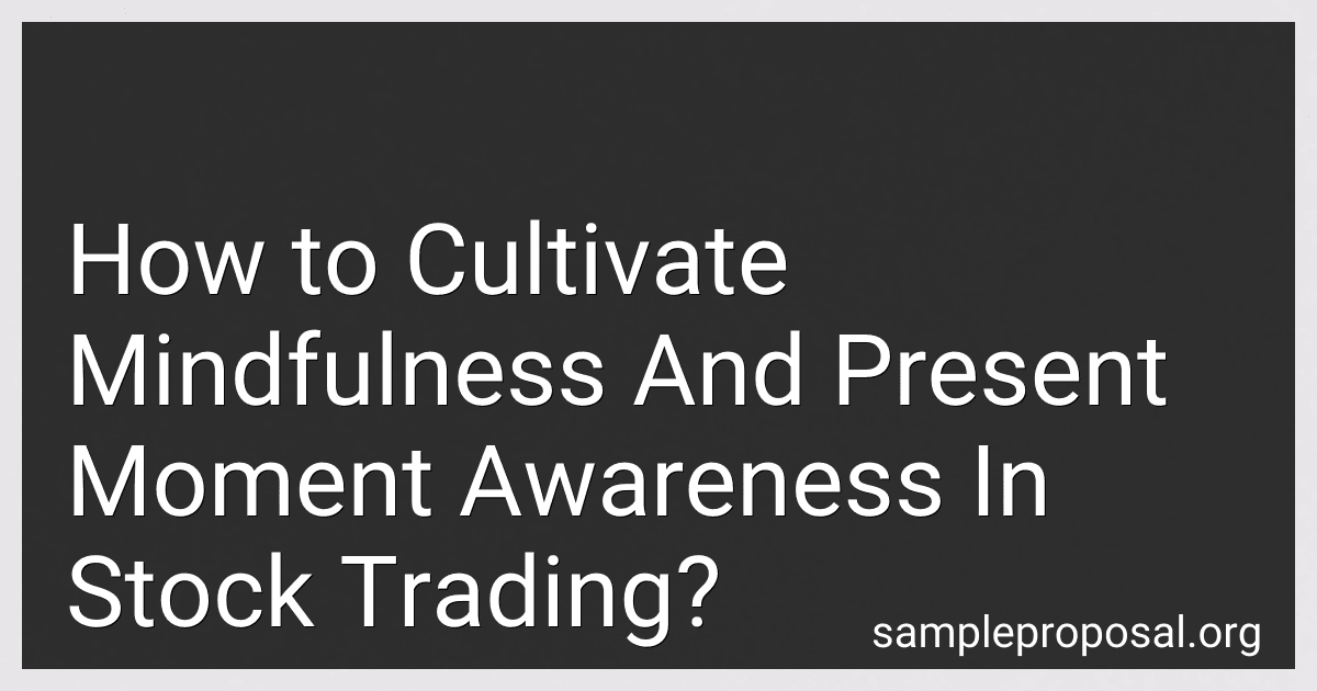How to Cultivate Mindfulness And Present Moment Awareness In Stock Trading? image