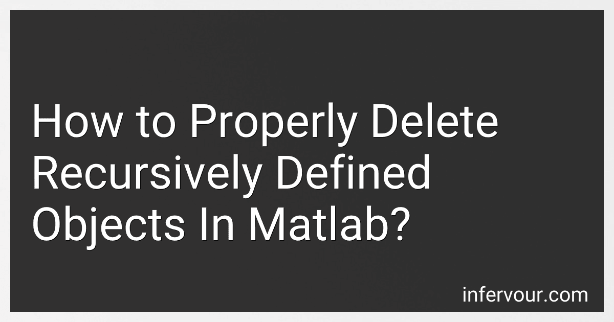 How to Properly Delete Recursively Defined Objects In Matlab? image
