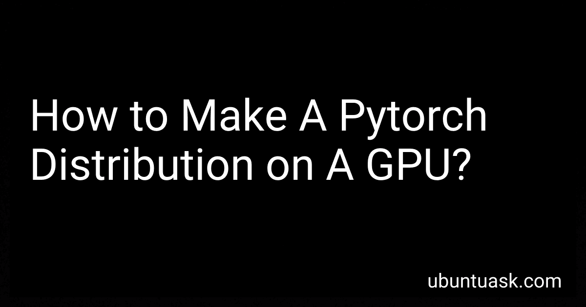 How to Make A Pytorch Distribution on A GPU? image
