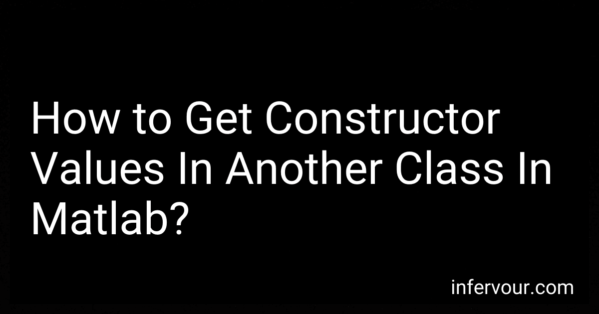 How to Get Constructor Values In Another Class In Matlab? image