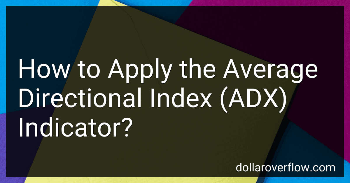 How to Apply the Average Directional Index (ADX) Indicator? image